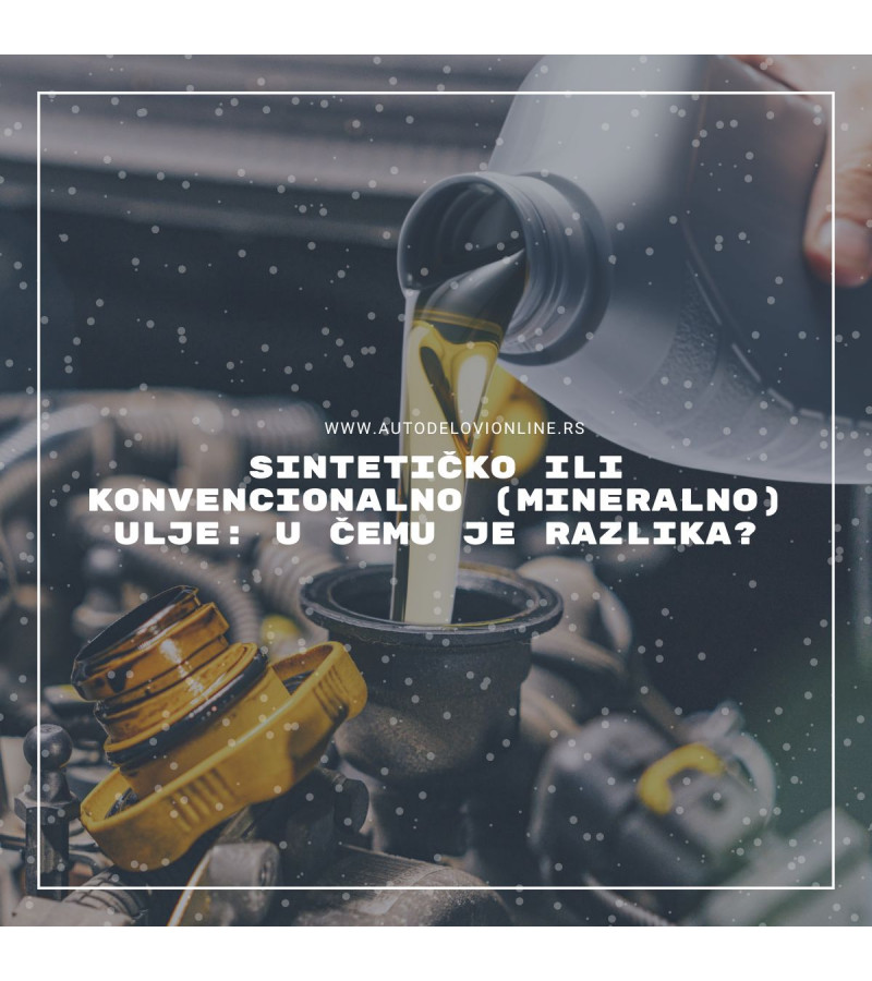 Sintetičko ili konvencionalno (mineralno) ulje: u čemu je razlika?
