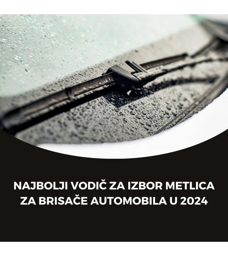 Najbolji vodič za izbor metlica za brisače automobila u 2024