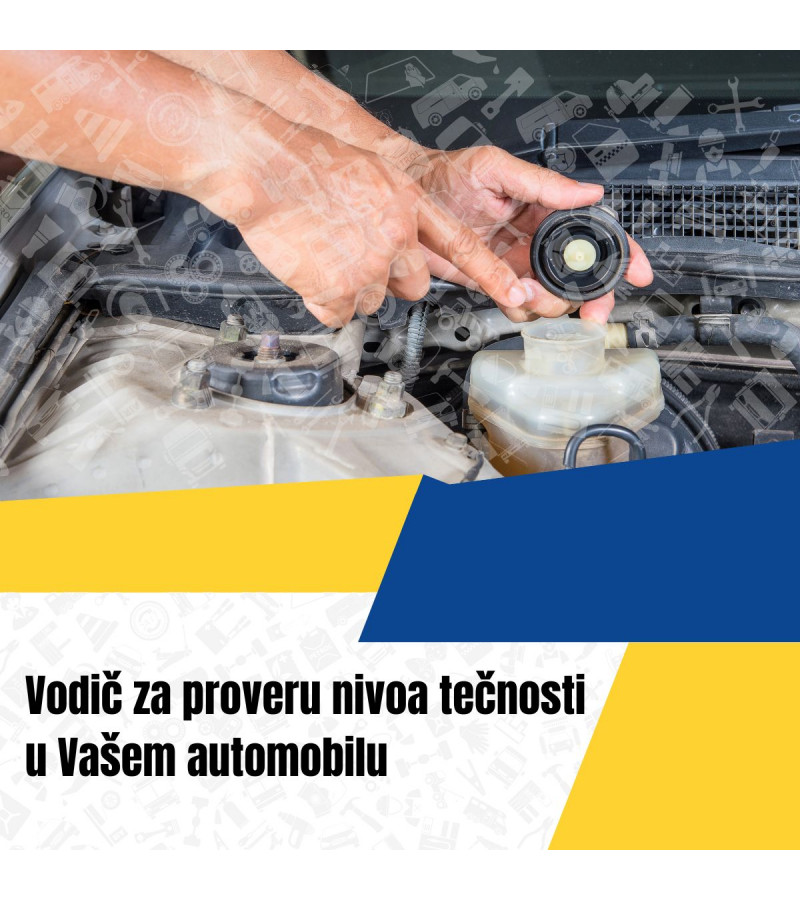 Vodič za proveru nivoa tečnosti u Vašem automobilu